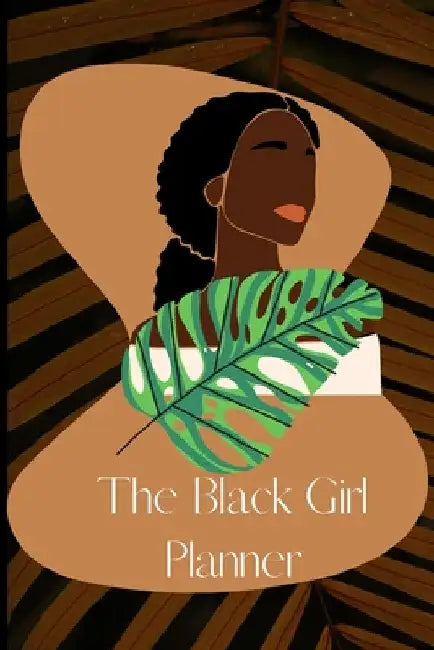 The Black Girl Planner: (The Black Girls Planner to being her best self) by India Thompson