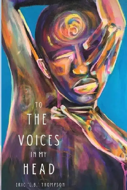 To the Voices in My Head by Eric Thompson