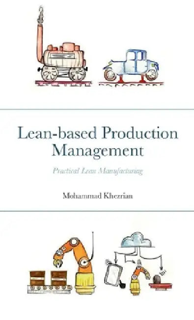 Lean-based Production Management: Practical Lean Manufacturing by Mohammad Khezrian