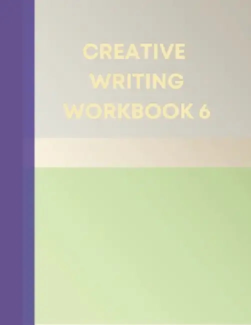 Creative Writing Workbook 6: Your Writing Routing Made Easier by Tanya Purcell