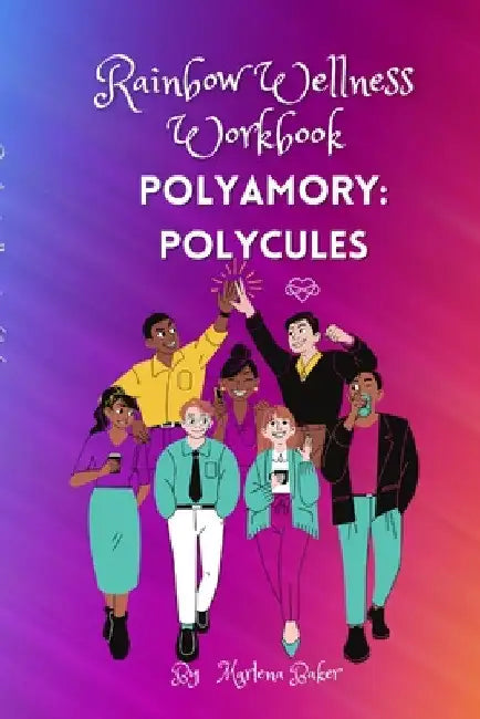 Rainbow Wellness Workbook: Polyamory Polycules by Marlena Baker