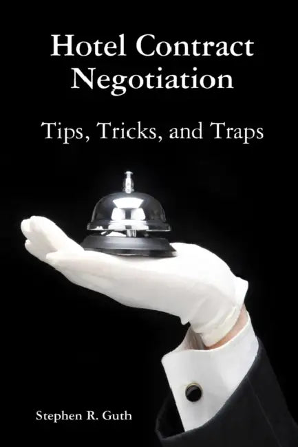 Hotel Contract Negotiation Tips, Tricks, and Traps by Stephen Guth