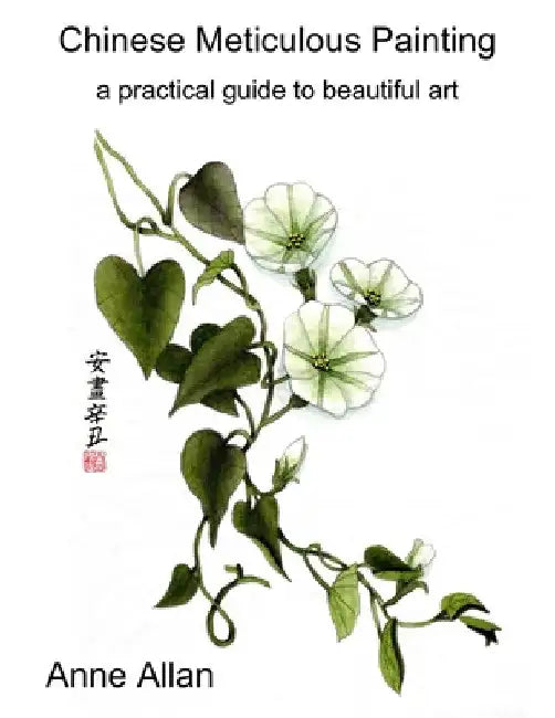 Chinese Meticulous Painting - a practical guide to beautiful art by Anne Allan
