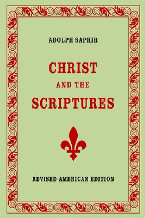 Adolph Saphir, CHRIST AND THE SCRIPTURES by Adolph Saphir
