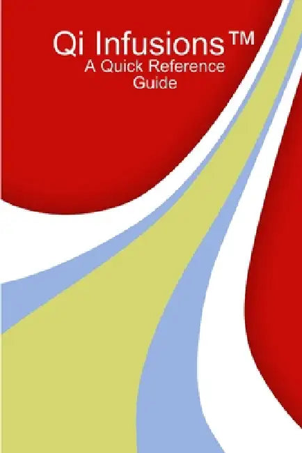 Qi Infusions(TM) A Quick Reference Guide by Ethan Borg