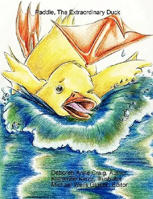 Paddle, The Extraordinary Duck by Deborah Anne Craig, Katherine Karcz, Michael Wells Glueck