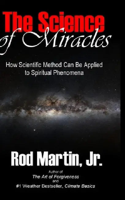 The Science of Miracles: How Scientific Method Can Be Applied to Spiritual Phenomena by Jr. Martin Rod