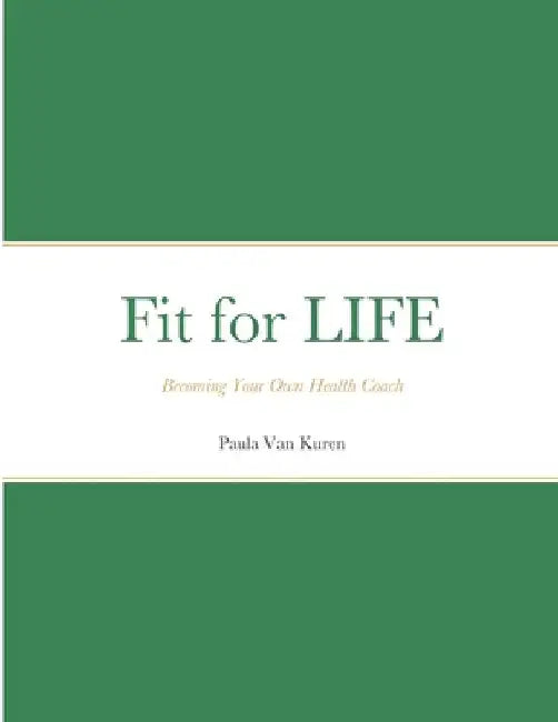 Fit for LIFE: Becoming Your Own Health Coach by Paula Van Kuren