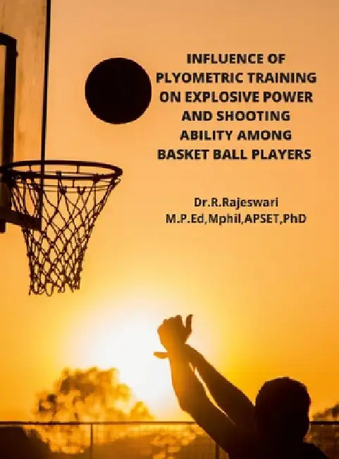 Influence of Plyometric Training on Explosive Power and Shooting Ability Among Basket Ball Players by Rajeswari R