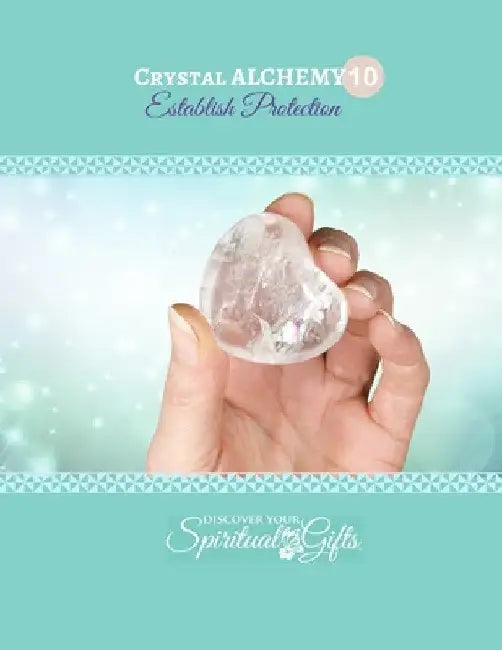 Crystal Alchemy: 10 Establish Protection: Are you protecting your space and energy every day? by Vialet Rayne