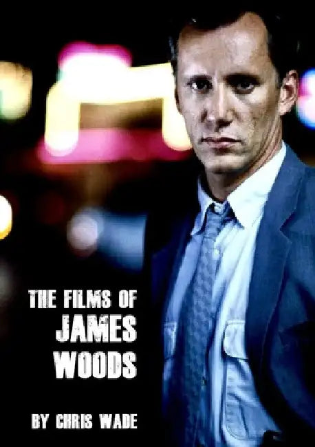 The Films of James Woods by Chris Wade