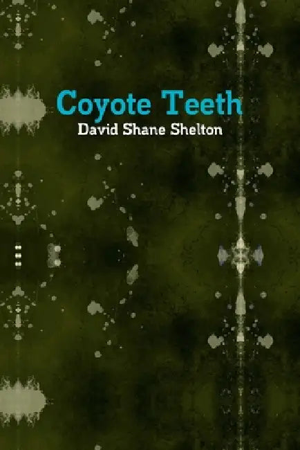 Coyote Teeth by David Shane Shelton