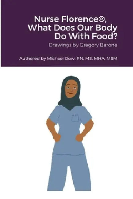 Nurse Florence(R), What Does Our Body Do With Food? by Michael Dow
