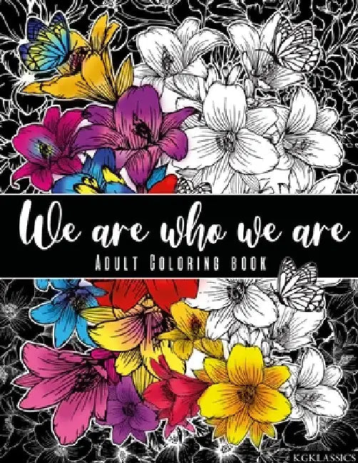 We are who we are: Adult Coloring Book by Kaysi Green