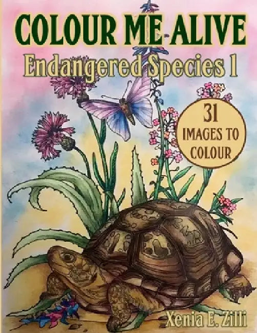 Colour Me Alive: Endangered Species, Colouring Book 1 by Xenia E. Zilli