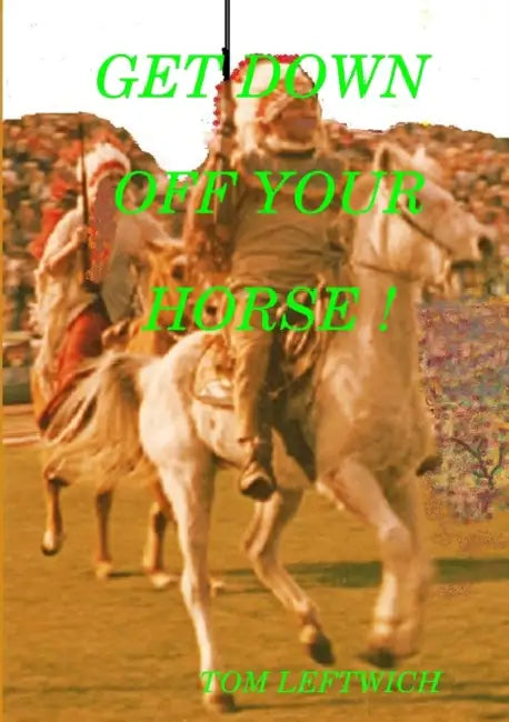Get Down Off Your Horse ! by Tom Leftwich