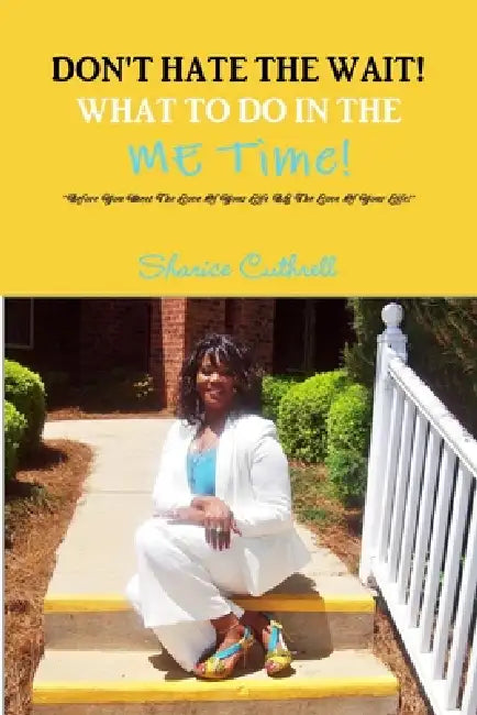 Don't Hate The Wait Volume 1 - What To Do In The Me Time by Sharice Cuthrell