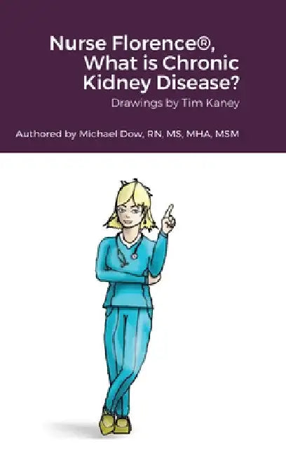 Nurse Florence(R), What is Chronic Kidney Disease? by Tim Kaney
