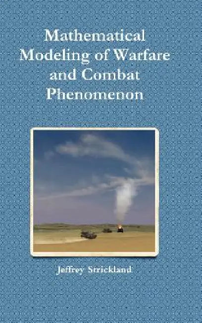 Mathematical Modeling of Warfare and Combat Phenomenon by Jeffrey Strickland