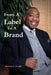From A Label To A Brand by Antonio V. Wright