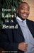 From A Label To A Brand by Antonio V. Wright