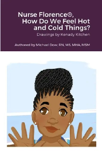 Nurse Florence(R), How Do We Feel Hot and Cold Things? by Kenady Kitchen