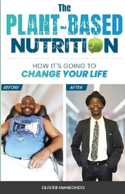 The Plant-Based Nutrition: How It's Going to Change Your Life by Olivier Mankondo