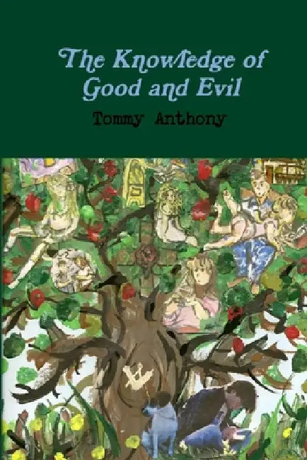 The Knowledge of Good and Evil by Tommy Anthony