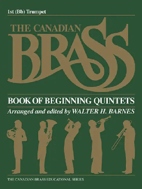 The Canadian Brass Book of Beginning Quintets: 1st Trumpet by Hal Leonard Corp, The Canadian Brass, Walter Barnes