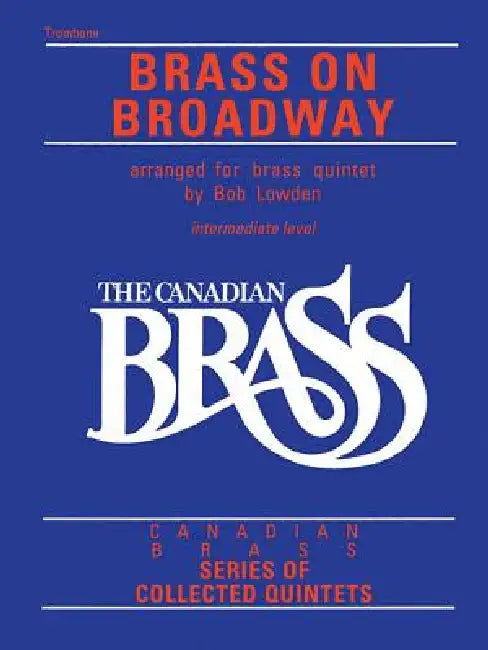 The Canadian Brass: Brass on Broadway: Trombone by Hal Leonard Corp, The Canadian Brass, Bob Lowden