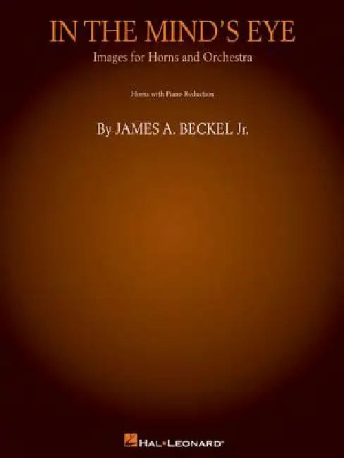 In the Mind's Eye: Images for Horns and Orchestra (Piano Reduction): Horn Quartet or Quintet by Beckel Jr. James a.