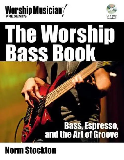 The Worship Bass Book: Bass Espresso and the Art of Groove [With CDROM] by Norm Stockton