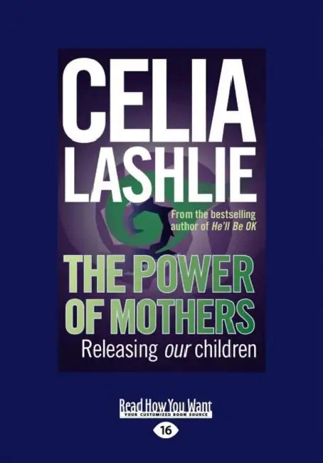 The Power of Mothers: Releasing Our Children by Celia Lashlie