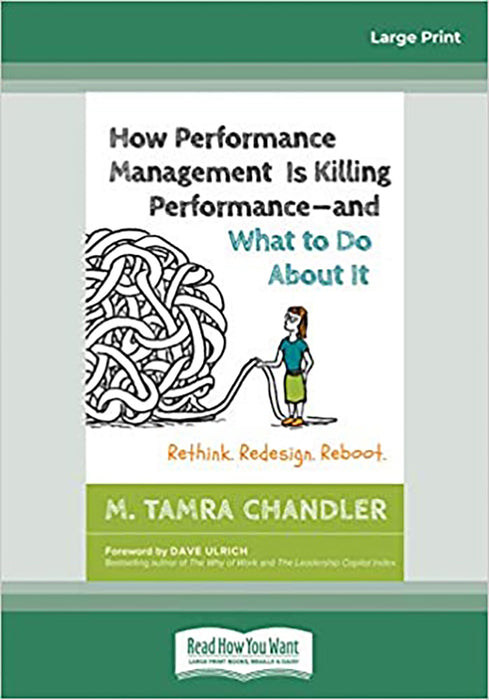 How Performance Management Is Killing Performance-And What to Do about It: Rethink. Redesign. Reboo