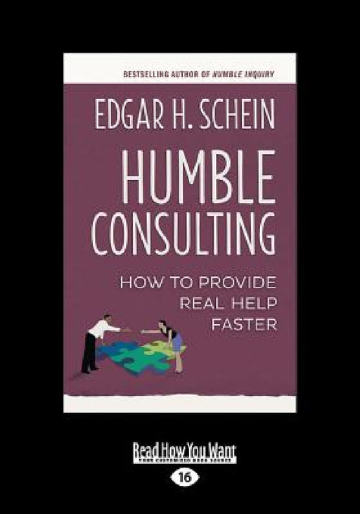 Humble Consulting: How to Provide Real Help Faster (Large Print 16pt) by Edgar H. Schein