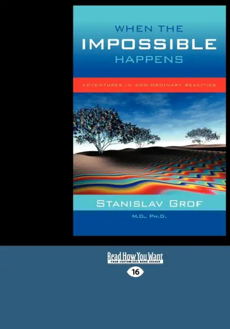 When the Impossible Happens: Adventures in Non-Ordinary Realities (Large Print 16pt) by Stanislav Grof