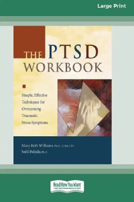 The Ptsd Workbook: Simple, Effective Techniques for Overcoming Traumatic Stress Symptoms (Easyread Large Edition) by Mary Beth Williams