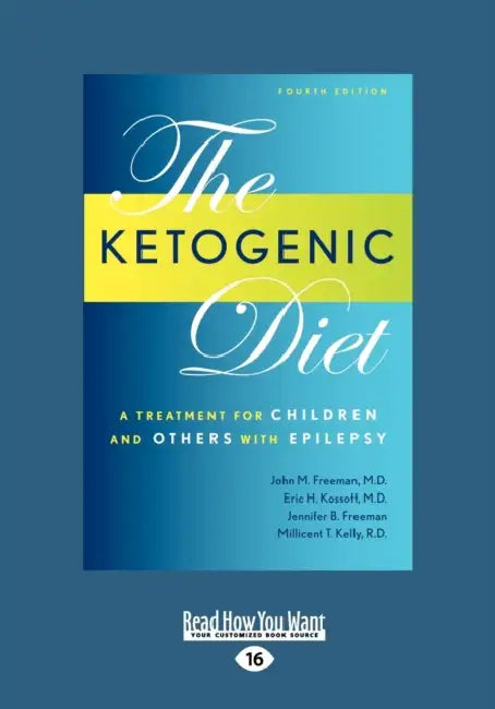 Ketogenic Diet: A Treatment for Children and Others with Epilepsy, 4th Edition (Large Print 16pt) by John M. Freeman