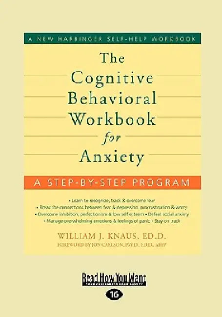 The Cognitive Behavioral Workbook for Anxiety by William Knaus