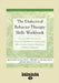 The Dialectical Behavior Therapy Skills Workbook: Practical Dbt Exercises for Learning Mindfulness, Interpersonal Effectiveness, Emotion Regulation & by Matthew McKay