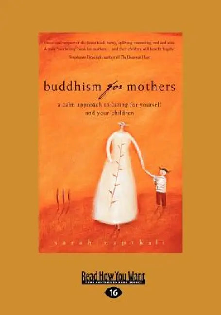 Buddhism for Mothers: A Calm Approach to Caring for Yourself and Your Children (Large Print 16pt) by Sarah Napthali