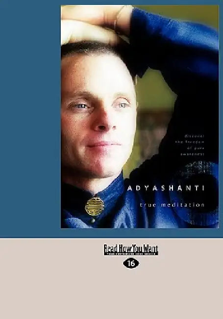 True Meditation: Discover the Freedom of Pure Awareness (Easyread Large Edition) by Adyashanti, Adyashanti Adyashanti