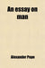 An Essay On Man  by Alexander Pope