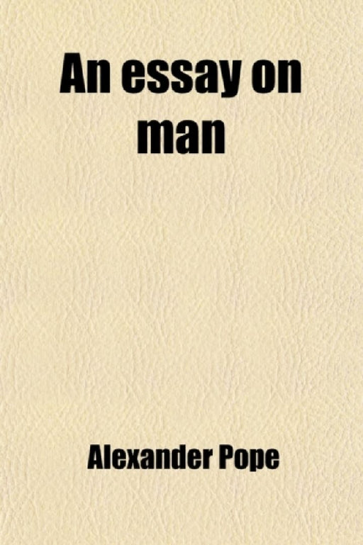 An Essay On Man  by Alexander Pope