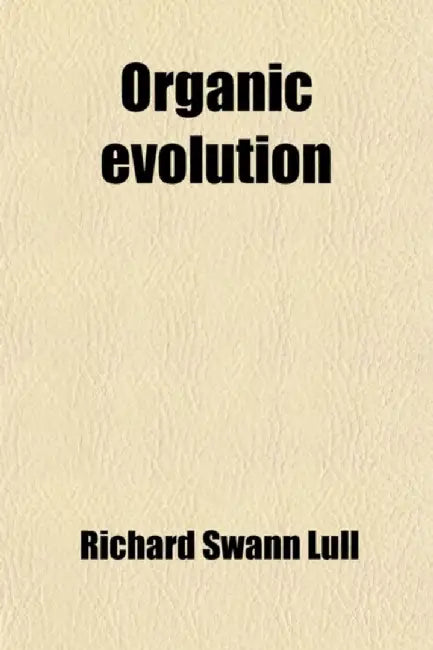 Organic Evolution by Richard Swann Lull