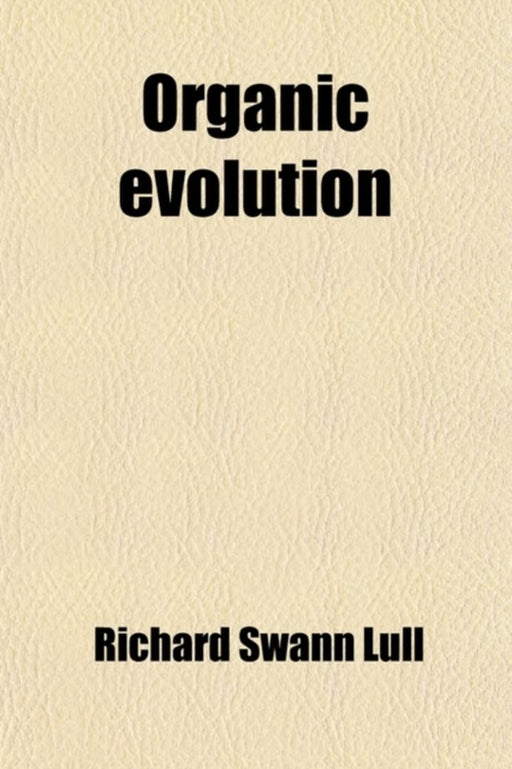 Organic Evolution by Richard Swann Lull