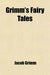 Grimm'S Fairy Tales by Jacob Ludwig Carl Grimm