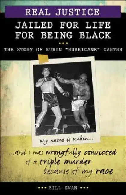 Real Justice: Jailed for Life for Being Black: The Story of Rubin Hurricane Carter by Bill Swan