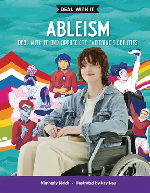 Ableism: Deal with It and Appreciate Everyone's Abilities by Kimberly Maich
