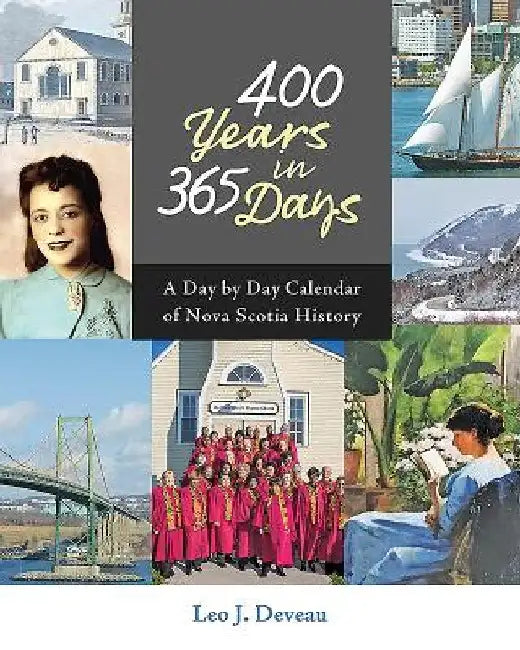 400 Years in 365 Days: A Day by Day Calendar of Nova Scotia History by Leo J. Deveau